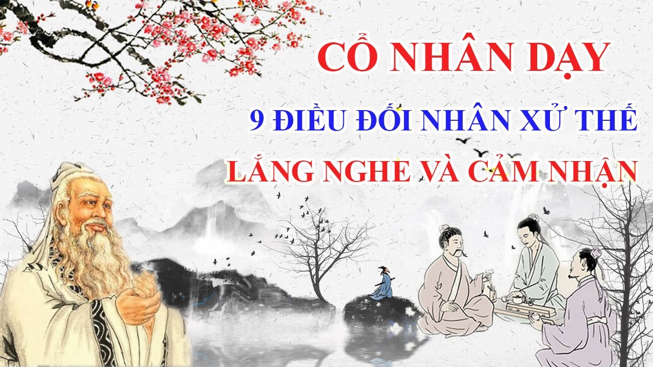 Cổ nhân dạy 9 điều đối nhân xử thế không bao giờ lỗi thời - Văn hóa ...