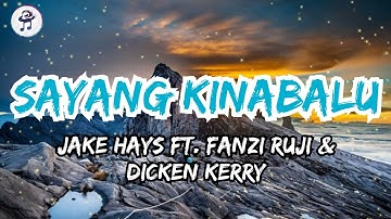Jake Hays Ft.  Fanzi Ruji & Dicken Kerry - Sayang Kinabalu (Lirik Video)