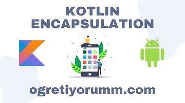 Android Mobil Programlama Dersleri Kotlin #29 Kotlin Encapsulation (Kapsülleme)
