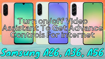 Turn on/off Video Assistant To Get Advance Controls For Samsung Internet Samsung Galaxy A26,A36,A56