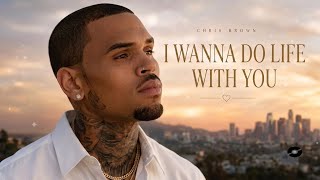 Chris Brown - I Wanna Do Life With You