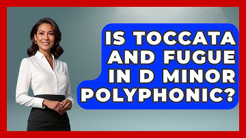 Is Toccata And Fugue In D Minor Polyphonic? - Classical Serenade