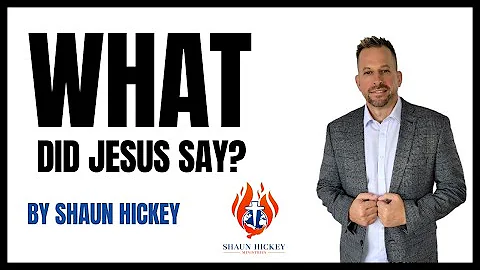 WHAT DID JESUS SAY? (Full Sermon) - By Shaun Hickey
