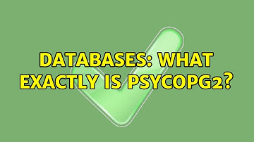 Databases: What exactly is Psycopg2?