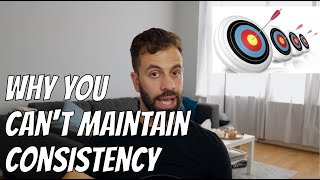 Why Is It So Hard To Stay Consistent?