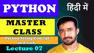 Lecture 7 - Python String Concept in details | Python Master Class | हिंदी में | CodeMyth