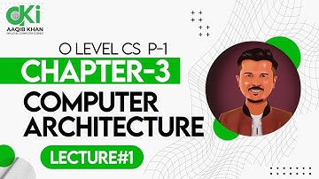 Computer Architecture | Lecture 1 | O Level | Aaqib Khan