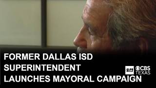 Former Dallas ISD Superintendent launches Dallas mayoral campaign