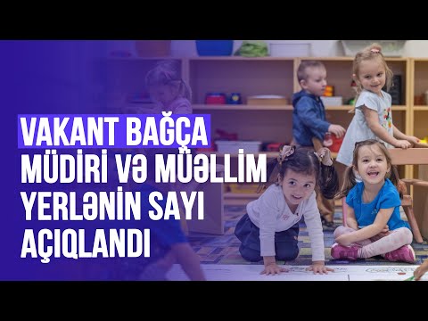 Vakant bağça müdiri və müəllim yerlərinin sayı açıqlandı