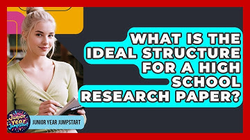 What Is The Ideal Structure For A High School Research Paper? - Junior Year Jumpstart