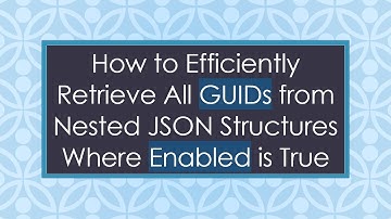 How to Efficiently Retrieve All GUIDs from Nested JSON Structures Where Enabled is True