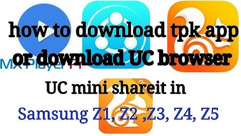 How to download tpk app or download UC browser UC mini shareit in Samsung Z1 Z2 Z3 Z4 Z5