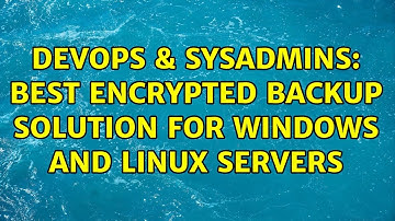 DevOps & SysAdmins: Best Encrypted Backup Solution for Windows and Linux servers (4 Solutions!!)