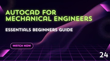 AUTOCAD FOR MECHANICAL ENGINEER  ESSENTIALS BEGINNERS GUIDE EPISODE NO. 24
