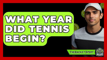 What Year Did Tennis Begin? - The Racket Xpert