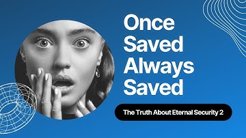 Once Saved Always Saved: The Truth About Eternal Security 2