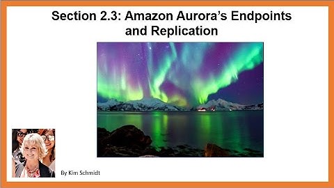 Amazon Aurora Deep Dive 2.3: Understanding Amazon Aurora