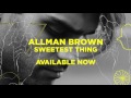 Allman Brown - Sweetest Thing (Official Audio)