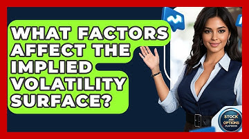 What Factors Affect The Implied Volatility Surface? - Stock and Options Playbook