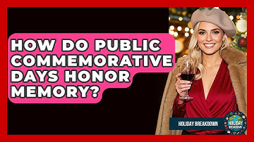 How Do Public Commemorative Days Honor Memory? - Holiday Breakdown