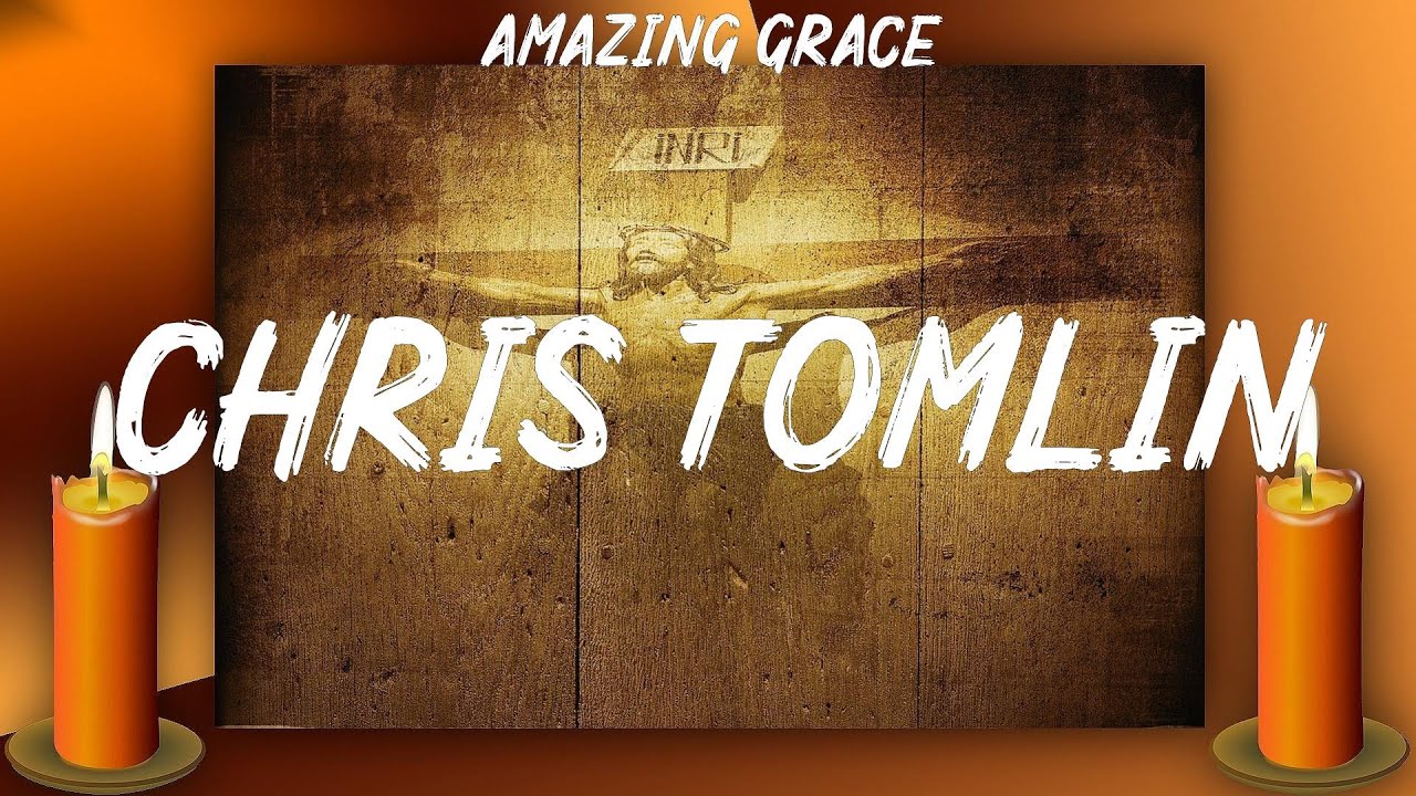 Amazing Grace Chris Tomlin (Lyrics) Lauren Daigle, Chris Tomlin, for