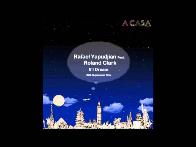 Rafael Yapudjian Ft. Roland Clark - If I Dream