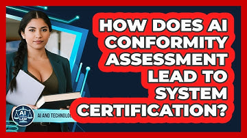How Does AI Conformity Assessment Lead To System Certification? - AI and Technology Law