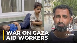 Aid workers have ‘zero sense of safety’ in Gaza