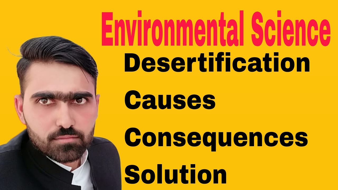 Envir. Science #1 | Desertification, its causes, effects and Solutions ...