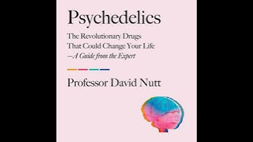 Psychedelics: The Revolutionary Drugs That Could Change Your Life—A Guide from the Expert