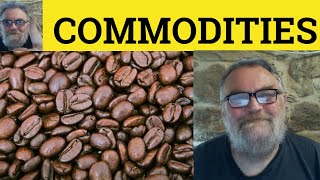 🔵 Commodities Meaning - Commodity Examples - Commodities Definition - Business English - Commodities
