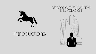 Decoding the Unicorn: The Podcast - Introductions
