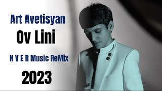 Art Avetisyan - Ov Lini (N V E R Music ReMix) 2023