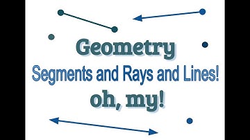 Geometry Expedition!  Segments and Rays and Lines!