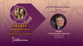 María Magdalena, descubre el amor de Dios por el Padre Juan María Solana LC. Israel. Julio 25/2020