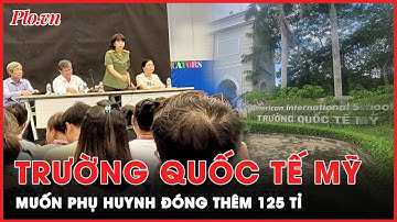 Đang nợ 3.000 tỉ, tại sao Trường Quốc tế Mỹ muốn phụ huynh đóng thêm 125 tỉ? | Tin nhanh