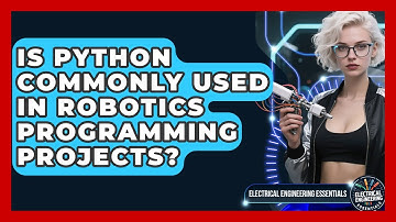 Is Python Commonly Used in Robotics Programming Projects? | Electrical Engineering Essentials News