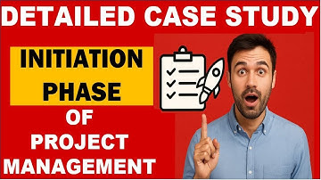 Case Study - Initiation Phase of Project Management