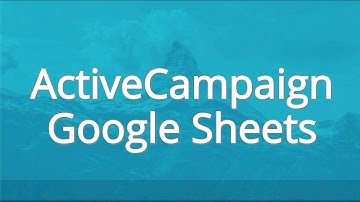 ActiveCampaign Integration With Google Sheets Without Using Zapier