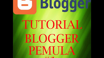 Tutorial Pemula Blogger - Panduan Membuat Blog #1