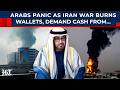 Arabs Panic As Iran War Burns Wallets, Demand More Cash After Seizing $500000000000 Iran Assets