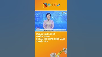 Mưa lũ, sạt lở đất ở miền Trung đã làm 102 người thiệt mạng và mất tích