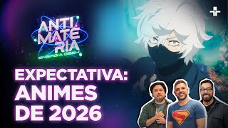 O QUE ESPERAR DOS ANIMES DE JANEIRO | ANTIMATÉRIA - ENERGIA GEEK | 29/12/2025