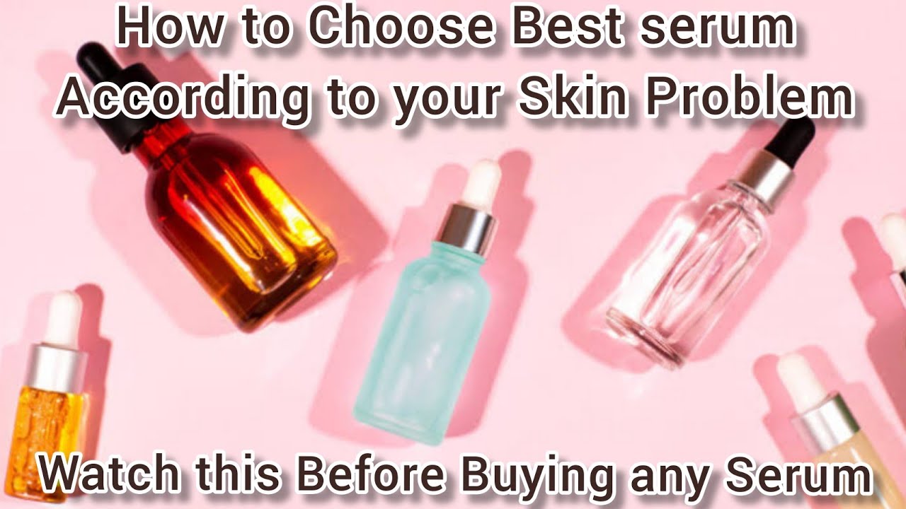 How to Choose Best Serum for Different Skin Issues. How to Pick Best ...