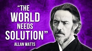 The SOLUTION to the Problems of the World ~ Alan Watts Lecture