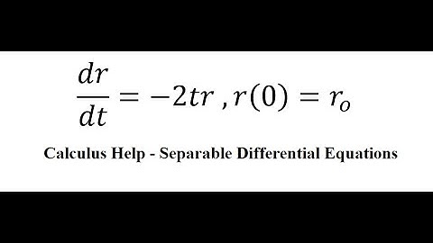 Calculus Help: Separable Differential Equations - dr/dt=-2tr ,r(0)=r_o - Techniques
