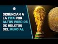 Denuncian a #FIFA por altos precios de entradas del #Mundial