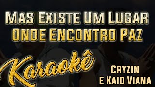 Cryzin e Kaio Viana - Mas Existe Um Lugar Onde Encontro Paz - Karaoke Version ( Instrumental )