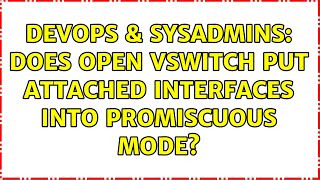 DevOps & SysAdmins: Does Open vSwitch put attached interfaces into promiscuous mode?
