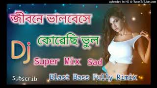 Jibone Valobeshe Korechi Vul(Super Mix Sad Song)Blast Bass Rimix Dj